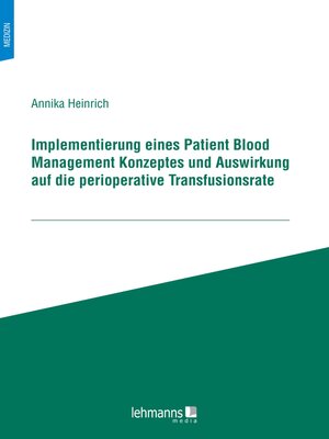 cover image of Implementierung eines Patient Blood Management Konzeptes und Auswirkung auf die perioperative Transfusionsrate
